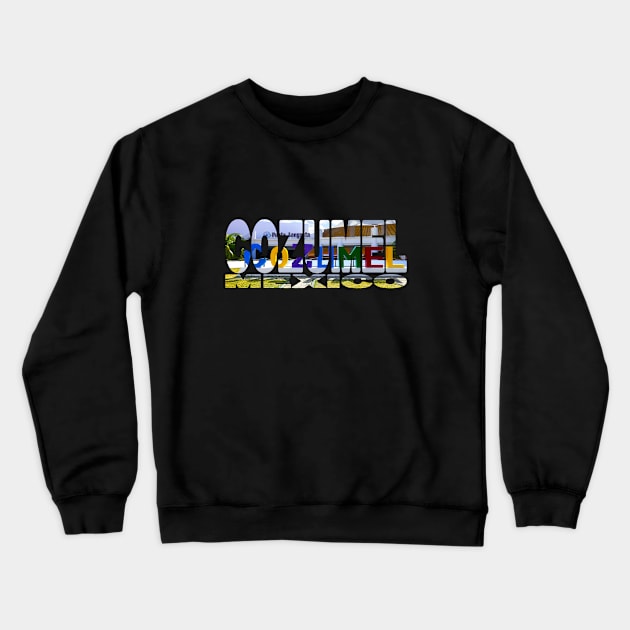 COZUMEL - Mexico Colourful Tourist Sign Crewneck Sweatshirt by TouristMerch